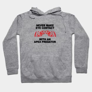 Never Make Eye Contact With An Apex Predator Hoodie